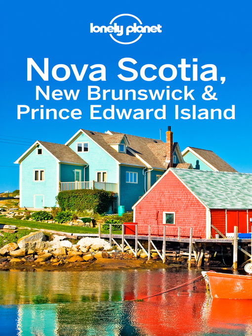 Title details for Lonely Planet Nova Scotia, New Brunswick & Prince Edward Island by Lonely Planet;Korina Miller;Kate Armstrong;Carolyn McCarthy;Benedict Walker - Available